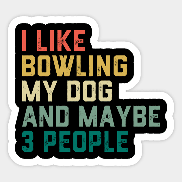 I like Bowling My Dog & maybe 3 people Sticker by ChrifBouglas